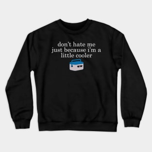 Dont Hate Me Just Beacause I Am A Little Cooler Cool Creative Typography Design Crewneck Sweatshirt
